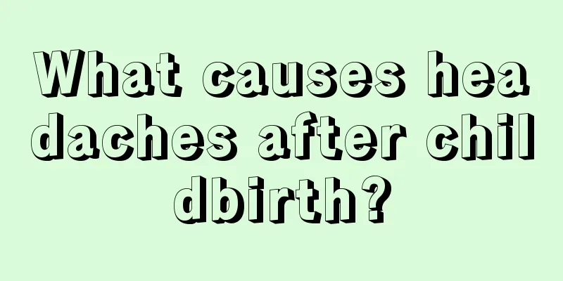 What causes headaches after childbirth?