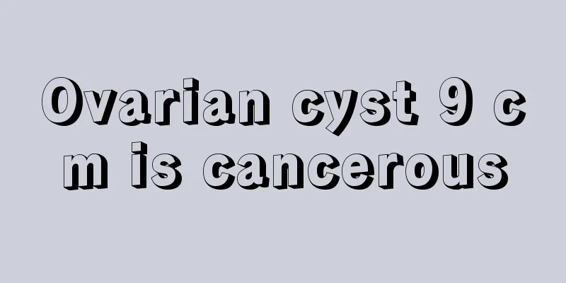 Ovarian cyst 9 cm is cancerous