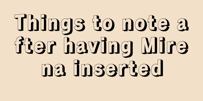 Things to note after having Mirena inserted