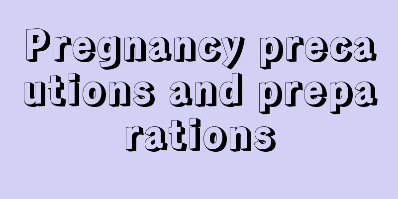 Pregnancy precautions and preparations