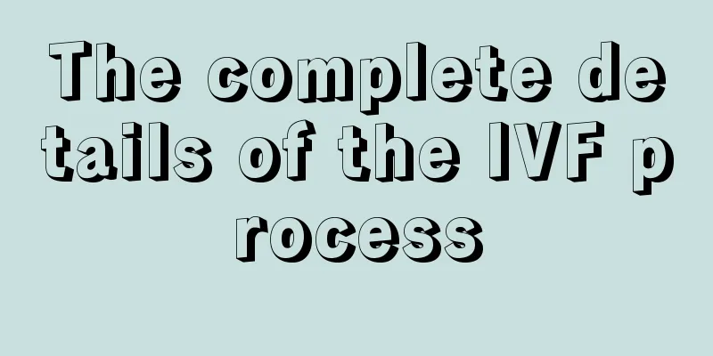 The complete details of the IVF process