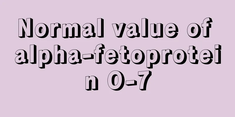 Normal value of alpha-fetoprotein O-7