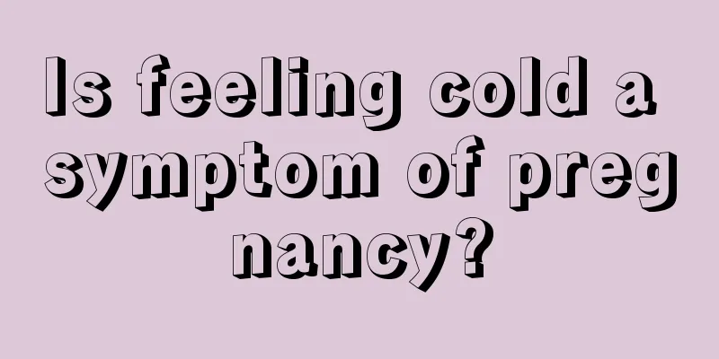 Is feeling cold a symptom of pregnancy?