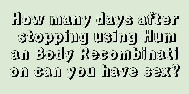 How many days after stopping using Human Body Recombination can you have sex?