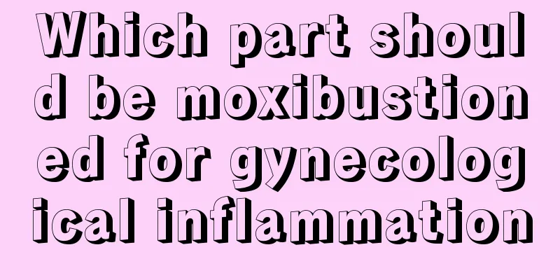 Which part should be moxibustioned for gynecological inflammation