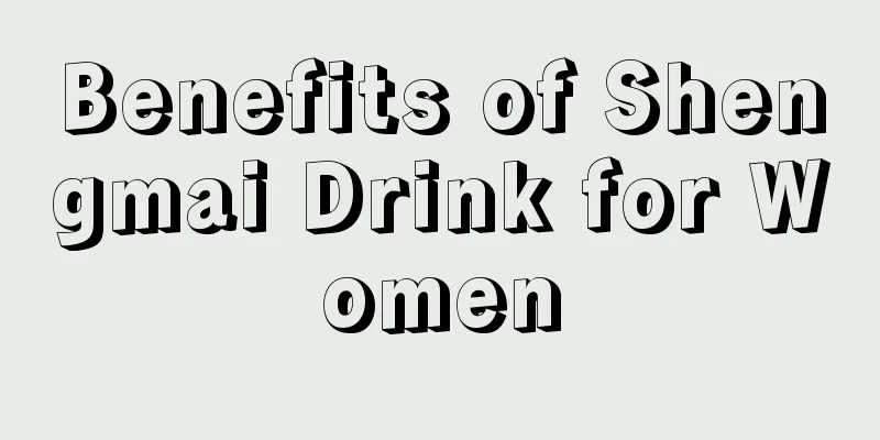 Benefits of Shengmai Drink for Women