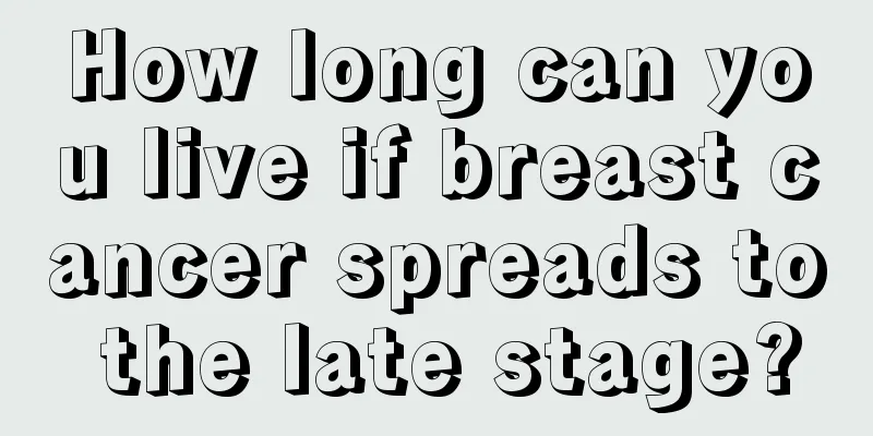 How long can you live if breast cancer spreads to the late stage?