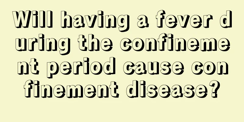 Will having a fever during the confinement period cause confinement disease?