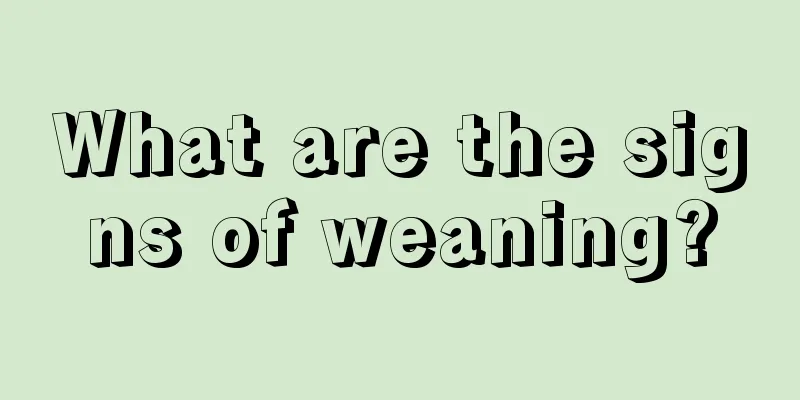 What are the signs of weaning?