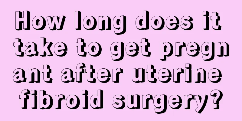 How long does it take to get pregnant after uterine fibroid surgery?