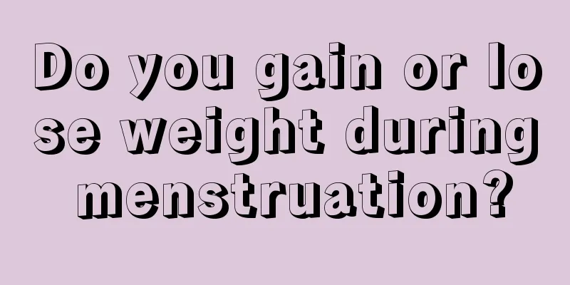 Do you gain or lose weight during menstruation?