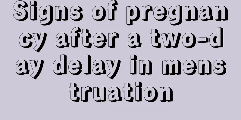 Signs of pregnancy after a two-day delay in menstruation