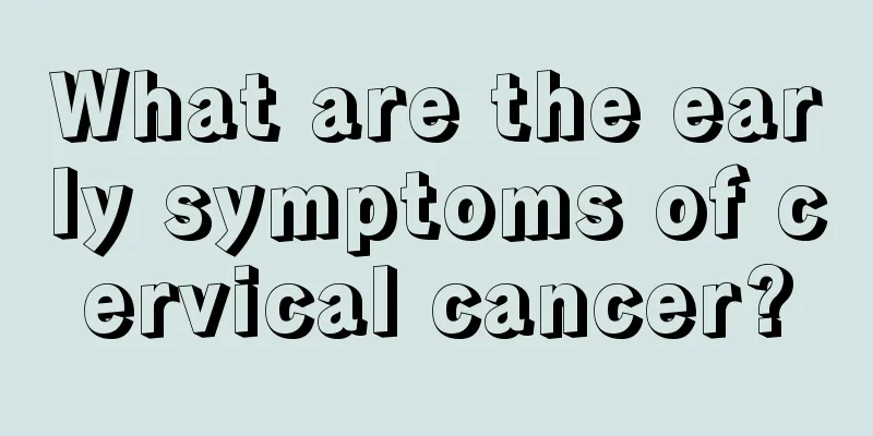 What are the early symptoms of cervical cancer?