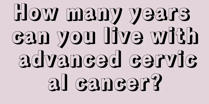 How many years can you live with advanced cervical cancer?