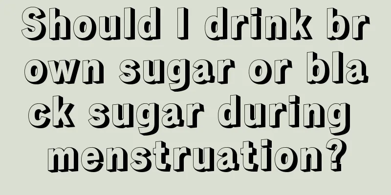 Should I drink brown sugar or black sugar during menstruation?