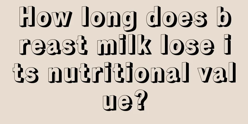 How long does breast milk lose its nutritional value?