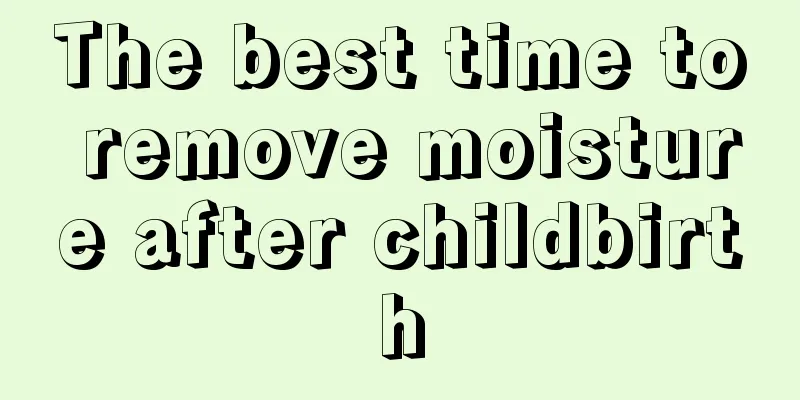 The best time to remove moisture after childbirth