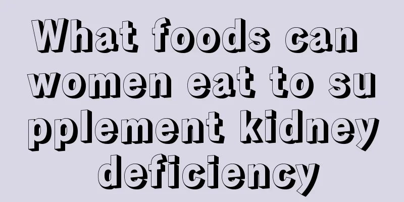 What foods can women eat to supplement kidney deficiency