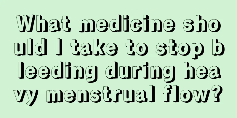 What medicine should I take to stop bleeding during heavy menstrual flow?