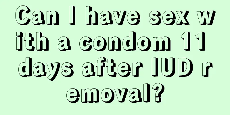 Can I have sex with a condom 11 days after IUD removal?