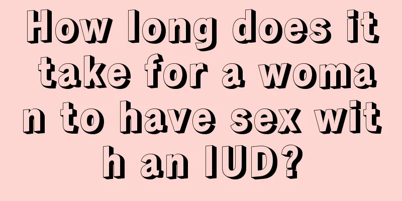 How long does it take for a woman to have sex with an IUD?