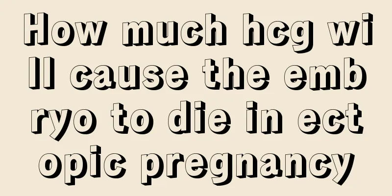 How much hcg will cause the embryo to die in ectopic pregnancy