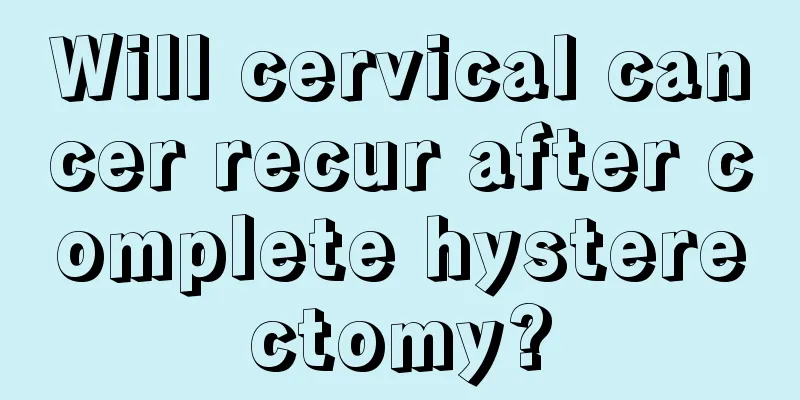 Will cervical cancer recur after complete hysterectomy?