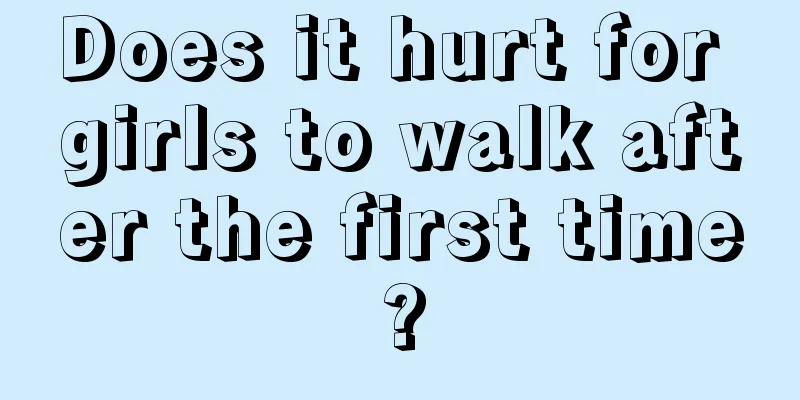 Does it hurt for girls to walk after the first time?