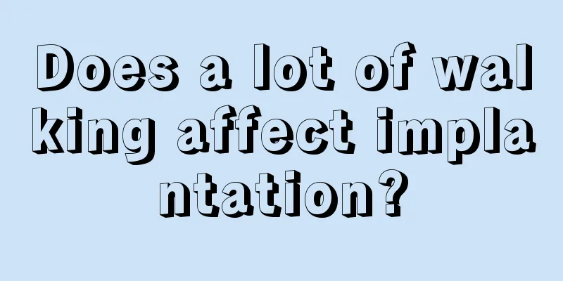 Does a lot of walking affect implantation?