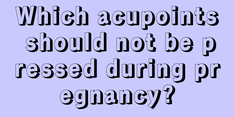 Which acupoints should not be pressed during pregnancy?