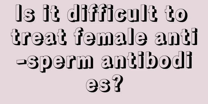 Is it difficult to treat female anti-sperm antibodies?