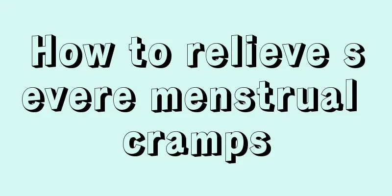 How to relieve severe menstrual cramps