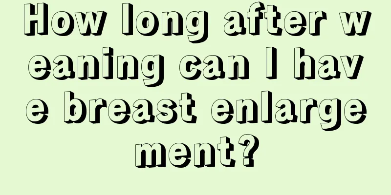 How long after weaning can I have breast enlargement?