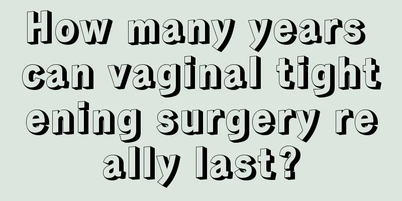 How many years can vaginal tightening surgery really last?