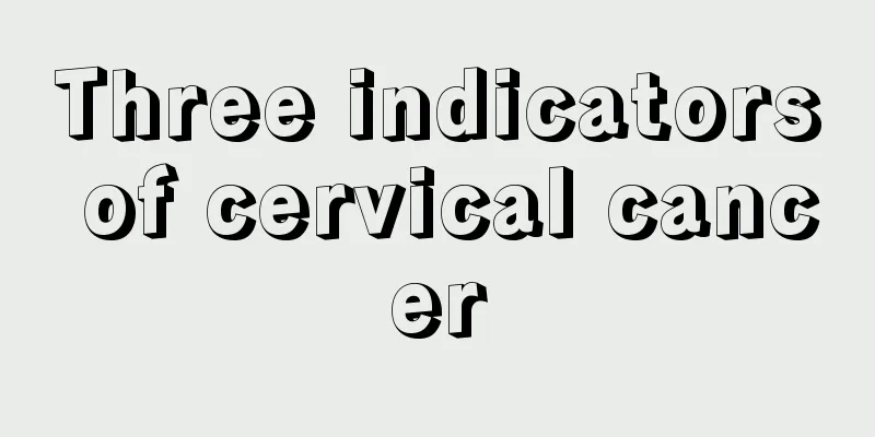 Three indicators of cervical cancer