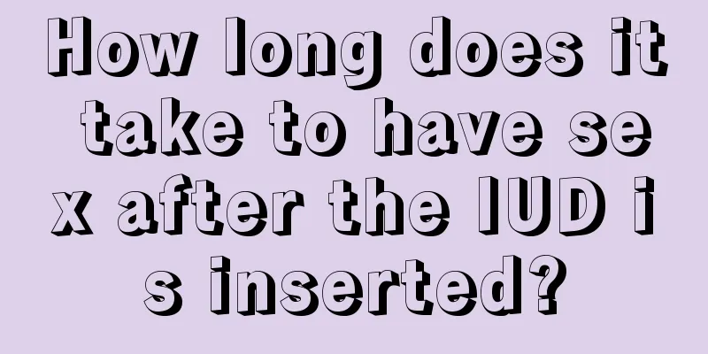 How long does it take to have sex after the IUD is inserted?