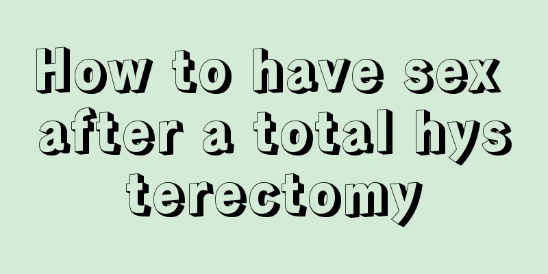 How to have sex after a total hysterectomy