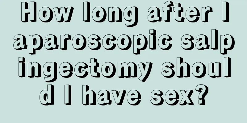 How long after laparoscopic salpingectomy should I have sex?