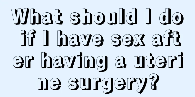 What should I do if I have sex after having a uterine surgery?