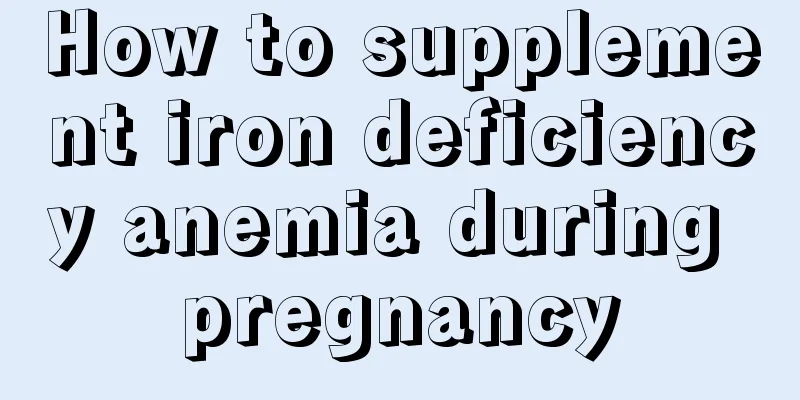 How to supplement iron deficiency anemia during pregnancy