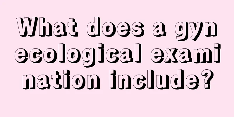 What does a gynecological examination include?