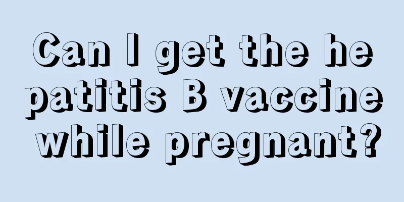 Can I get the hepatitis B vaccine while pregnant?