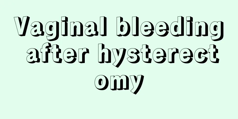 Vaginal bleeding after hysterectomy