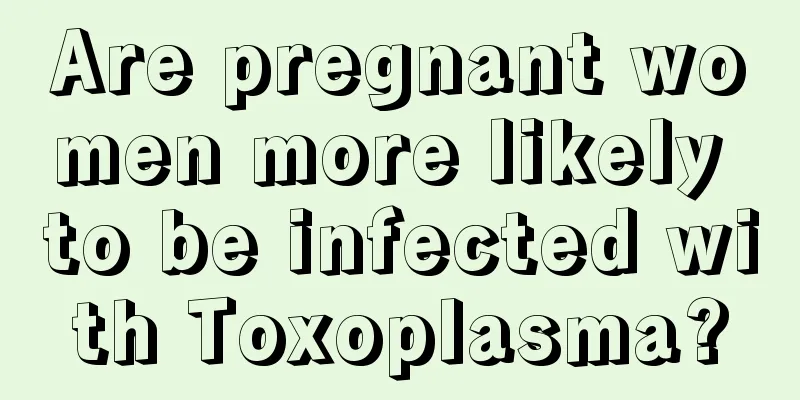 Are pregnant women more likely to be infected with Toxoplasma?