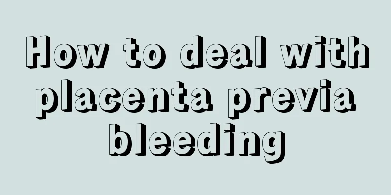 How to deal with placenta previa bleeding