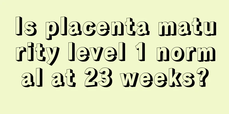 Is placenta maturity level 1 normal at 23 weeks?