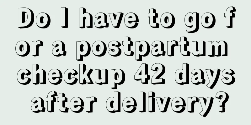 Do I have to go for a postpartum checkup 42 days after delivery?