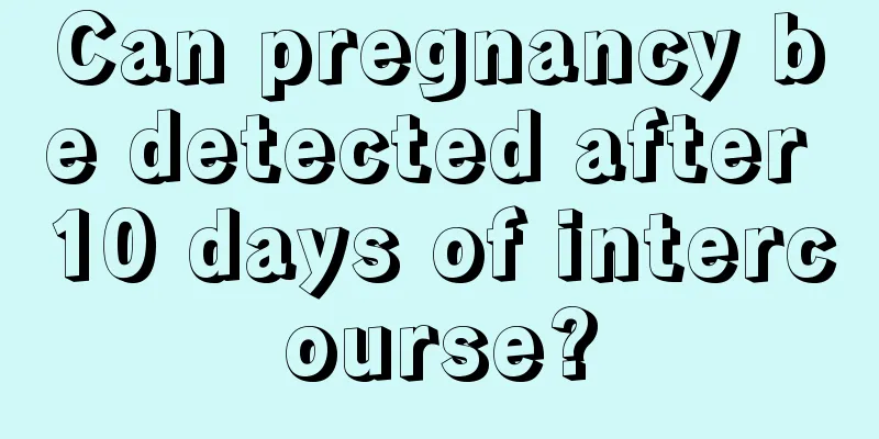 Can pregnancy be detected after 10 days of intercourse?