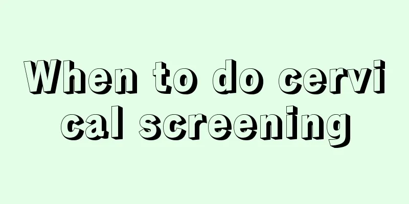 When to do cervical screening