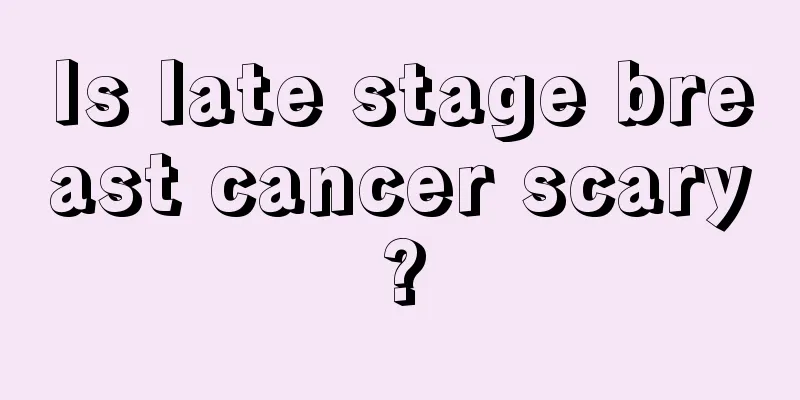 Is late stage breast cancer scary?